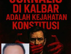 KETUA DPD MAUNG KALBAR : “INTIMIDASI JURNALIS DI KALBAR ADALAH KEJAHATAN KONSTITUSI”