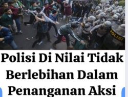 Penanganan Aksi Anarkis oleh Polri Sudah Sesuai Prosedur dan Tidak Berlebihan