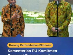 Kementerian PU Komitmen Percepat Penyerapan Anggaran Infrastruktur Dorong Pertumbuhan Ekonomi