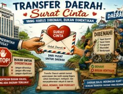 *TRANSFER DAERAH: SURAT CINTA YANG HARUS DIBENAHI, BUKAN DIHENTIKAN* –   Oleh: Yohanes Tafaib