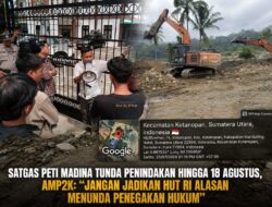 SATGAS PETI MADINA TUNDA PENINDAKAN HINGGA 18 AGUSTUS, AMP2K: “JANGAN JADIKAN HUT RI ALASAN MENUNDA PENEGAKAN HUKUM”