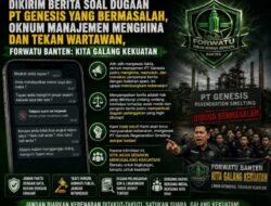 DIKIRIM BERITA SOAL DUGAAN PT GENESIS YANG BERMASALAH, OKNUM MANAJEMEN MENGHINA DAN TEKAN WARTAWAN, FORWATU BANTEN: KITA GALANG KEKUATAN